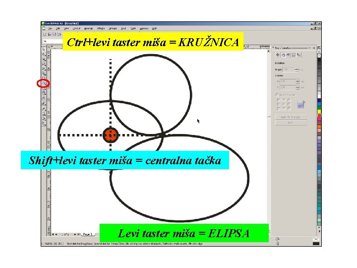 Ctrl+levi taster miša = KRUŽNICA Shift+levi taster miša = centralna tačka Levi taster miša