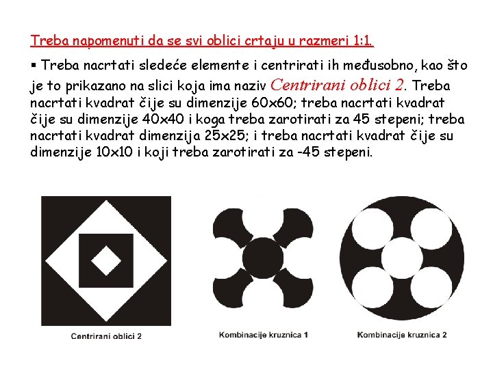 Treba napomenuti da se svi oblici crtaju u razmeri 1: 1. § Treba nacrtati