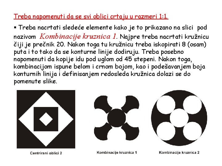 Treba napomenuti da se svi oblici crtaju u razmeri 1: 1. § Treba nacrtati