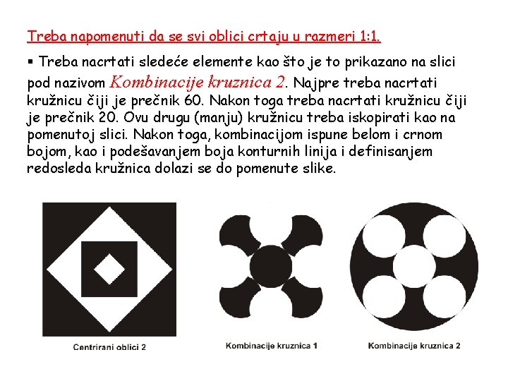 Treba napomenuti da se svi oblici crtaju u razmeri 1: 1. § Treba nacrtati