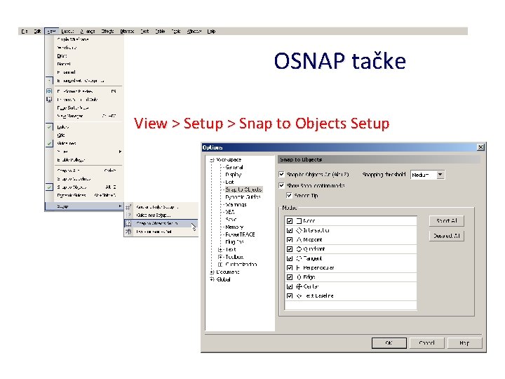 OSNAP tačke View > Setup > Snap to Objects Setup 
