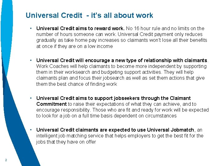 Universal Credit - it’s all about work • Universal Credit aims to reward work.