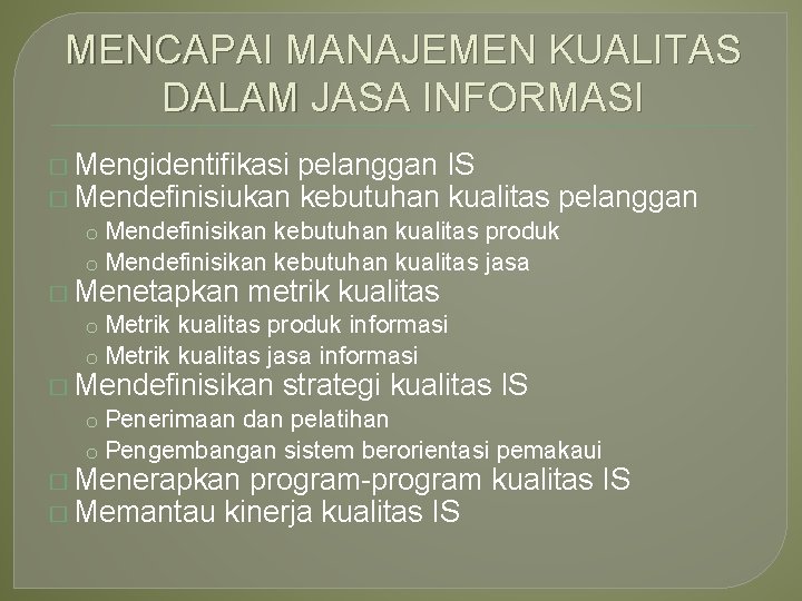 MENCAPAI MANAJEMEN KUALITAS DALAM JASA INFORMASI � Mengidentifikasi pelanggan IS � Mendefinisiukan kebutuhan kualitas