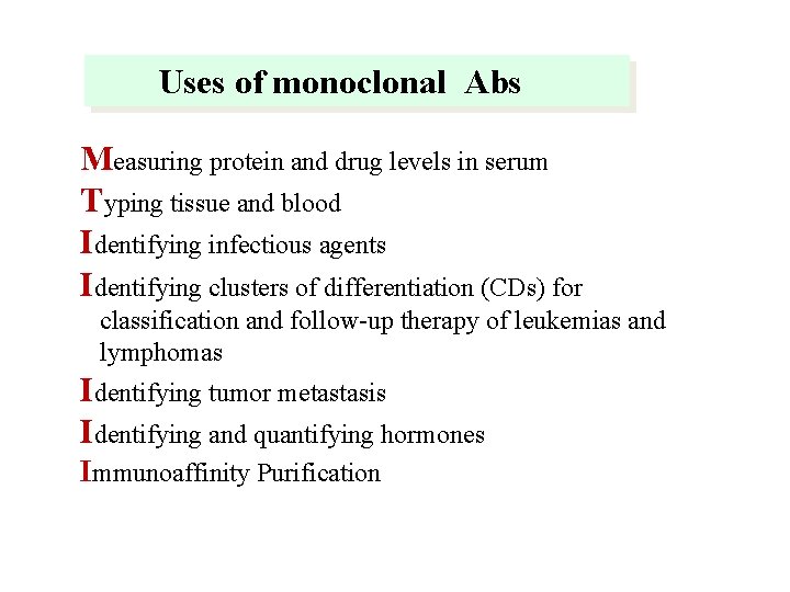 Uses of monoclonal Abs Measuring protein and drug levels in serum Typing tissue and