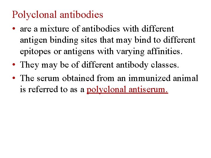 Polyclonal antibodies • are a mixture of antibodies with different antigen binding sites that