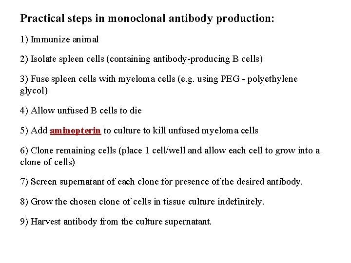 Practical steps in monoclonal antibody production: 1) Immunize animal 2) Isolate spleen cells (containing