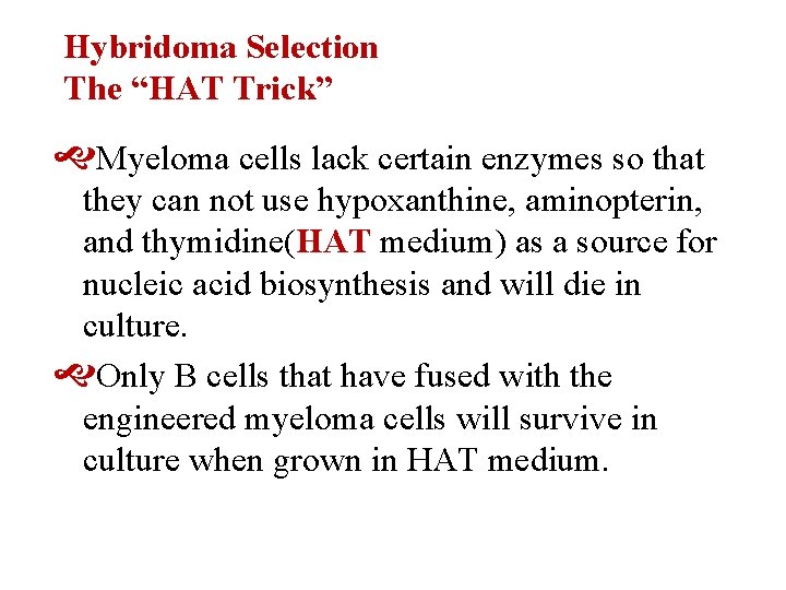 Hybridoma Selection The “HAT Trick” Myeloma cells lack certain enzymes so that they can