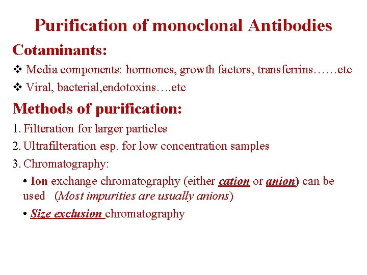 Purification of monoclonal Antibodies Cotaminants: v Media components: hormones, growth factors, transferrins……etc v Viral,