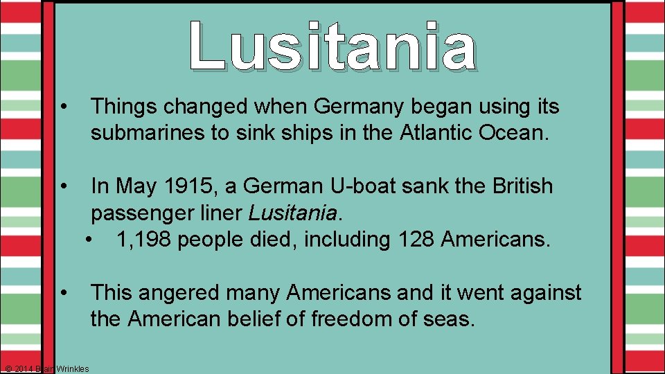 Lusitania • Things changed when Germany began using its submarines to sink ships in