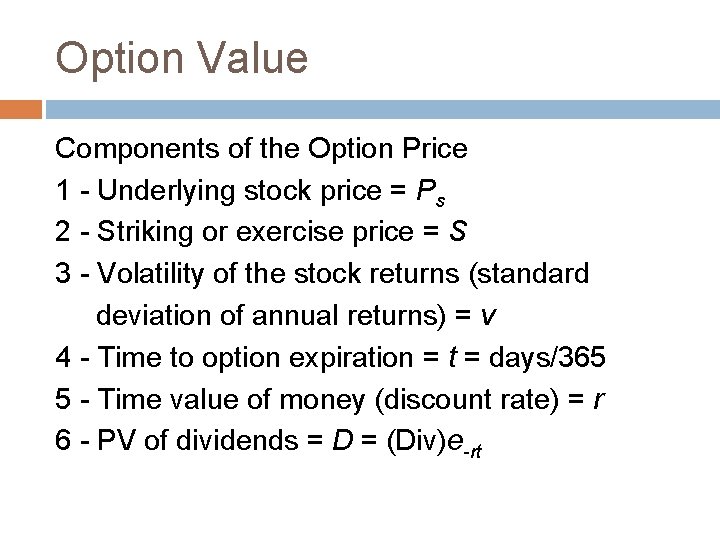Option Value Components of the Option Price 1 - Underlying stock price = Ps
