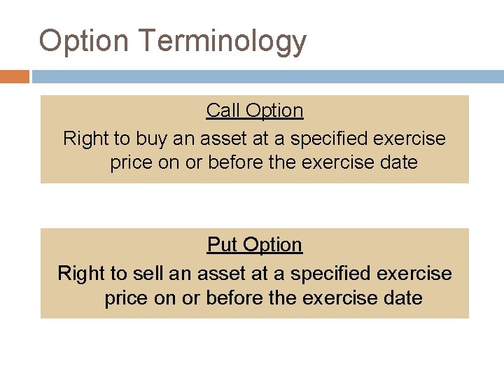 Option Terminology Call Option Right to buy an asset at a specified exercise price