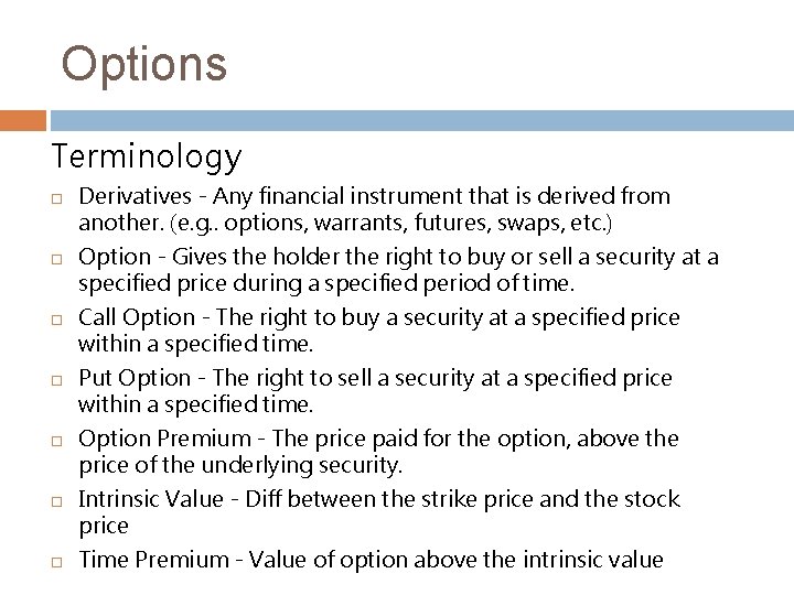 Options Terminology Derivatives - Any financial instrument that is derived from another. (e. g.