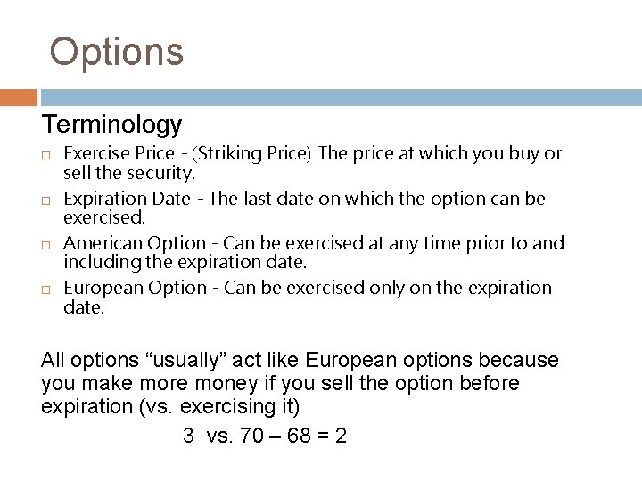 Options Terminology Exercise Price - (Striking Price) The price at which you buy or