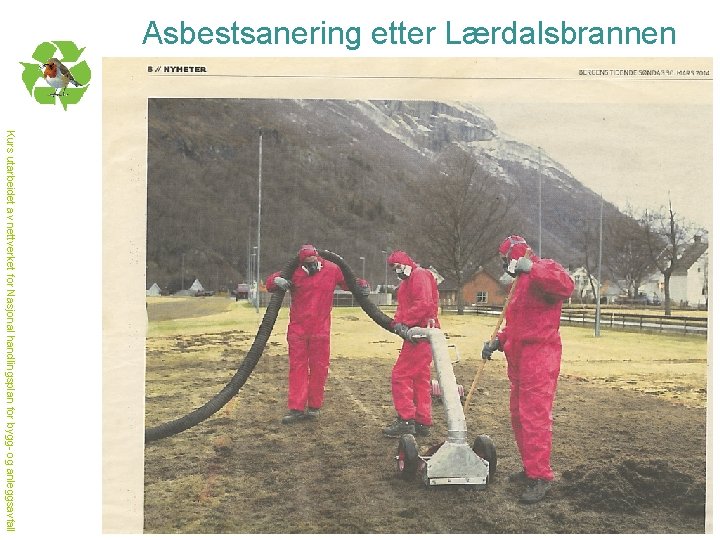 Asbestsanering etter Lærdalsbrannen Kurs utarbeidet av nettverket for Nasjonal handlingsplan for bygg- og anleggsavfall