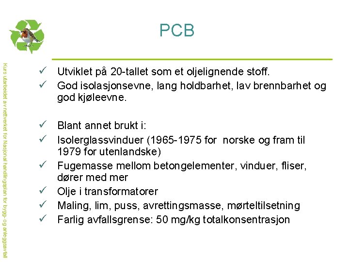 PCB Kurs utarbeidet av nettverket for Nasjonal handlingsplan for bygg- og anleggsavfall ü Utviklet