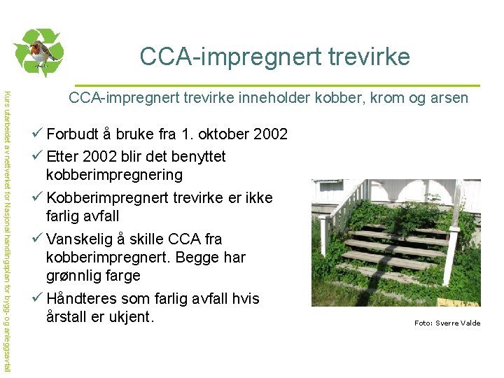 CCA-impregnert trevirke Kurs utarbeidet av nettverket for Nasjonal handlingsplan for bygg- og anleggsavfall CCA-impregnert