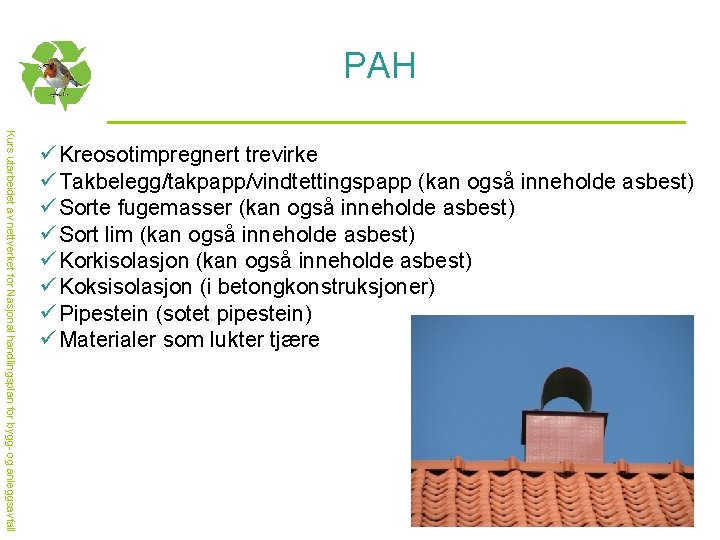 PAH Kurs utarbeidet av nettverket for Nasjonal handlingsplan for bygg- og anleggsavfall ü Kreosotimpregnert
