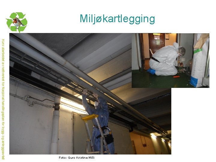 Miljøkartlegging Kurs utarbeidet av nettverket for Nasjonal handlingsplan for bygg- og anleggsavfall Foto: Guro