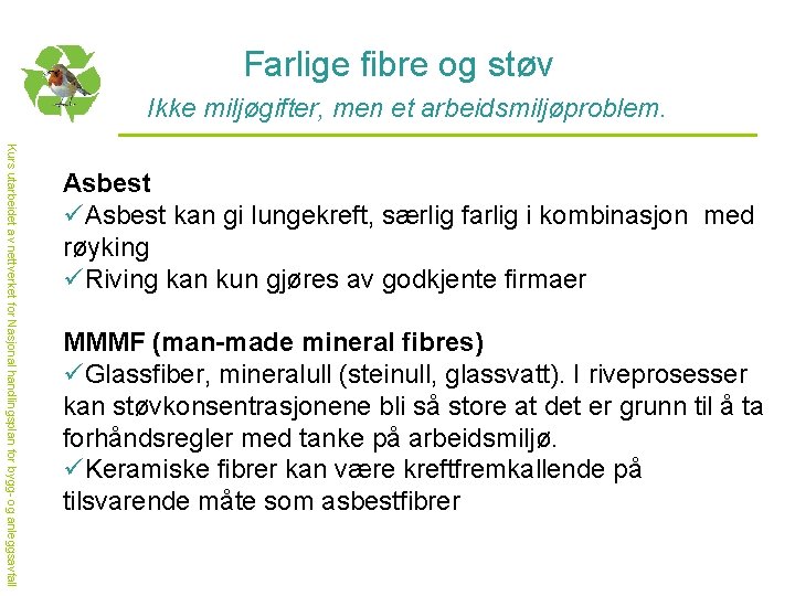 Farlige fibre og støv Ikke miljøgifter, men et arbeidsmiljøproblem. Kurs utarbeidet av nettverket for