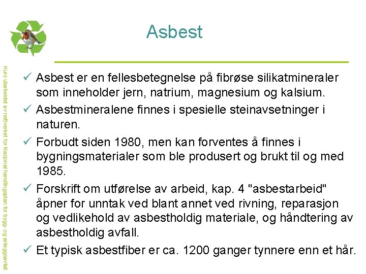 Asbest Kurs utarbeidet av nettverket for Nasjonal handlingsplan for bygg- og anleggsavfall ü Asbest