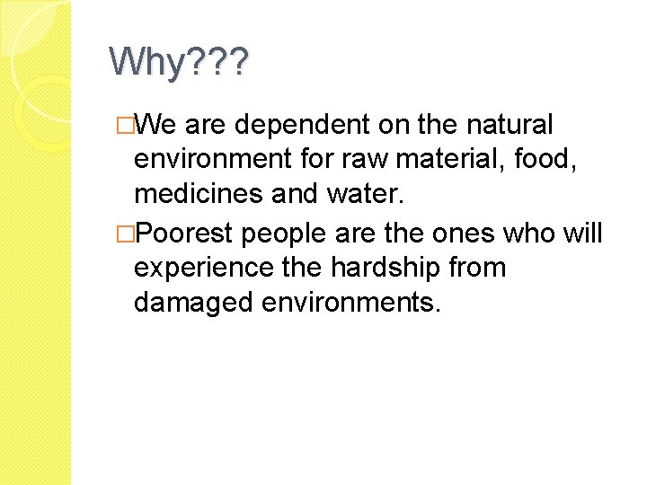 Why? ? ? �We are dependent on the natural environment for raw material, food,