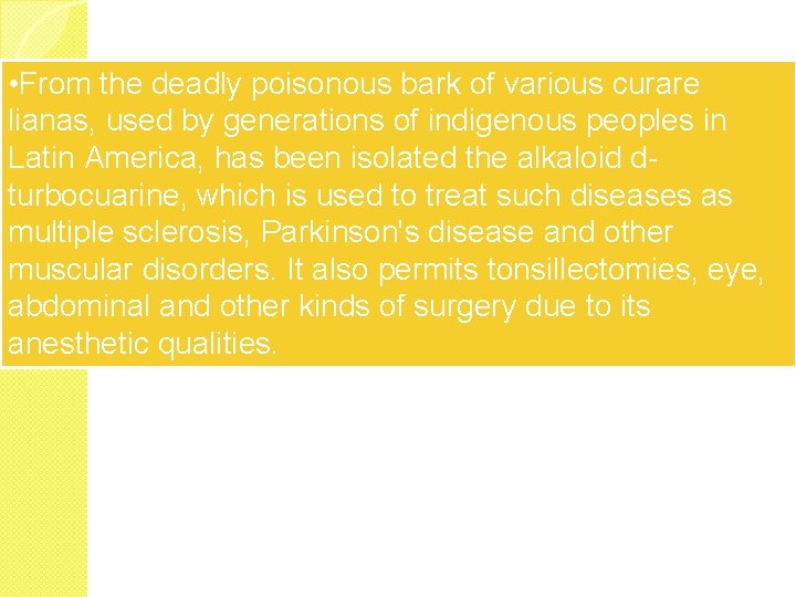  • From the deadly poisonous bark of various curare lianas, used by generations