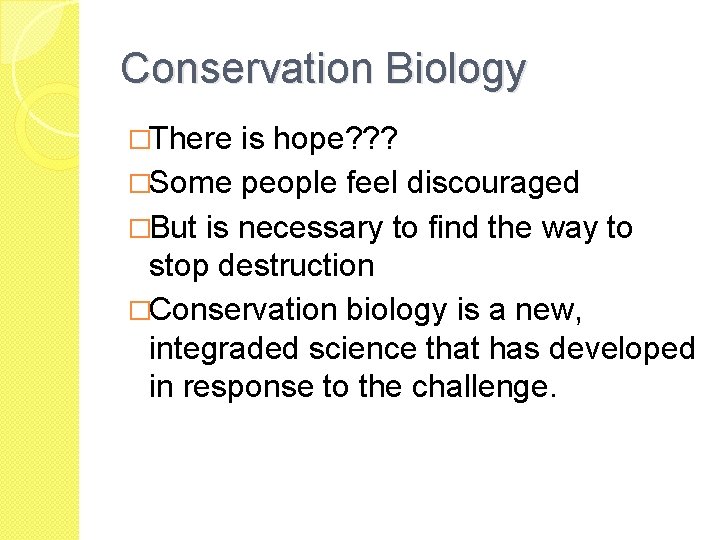 Conservation Biology �There is hope? ? ? �Some people feel discouraged �But is necessary