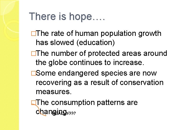 There is hope…. �The rate of human population growth has slowed (education) �The number