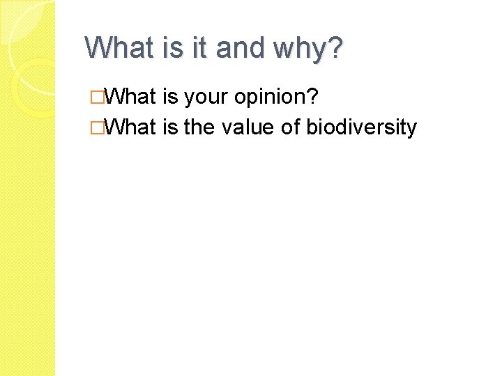 What is it and why? �What is your opinion? �What is the value of