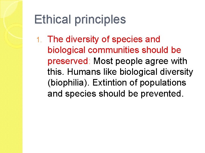 Ethical principles 1. The diversity of species and biological communities should be preserved: Most