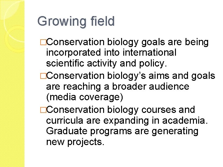 Growing field �Conservation biology goals are being incorporated into international scientific activity and policy.