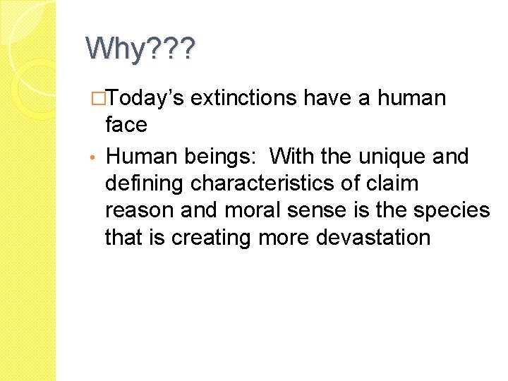 Why? ? ? �Today’s extinctions have a human face • Human beings: With the