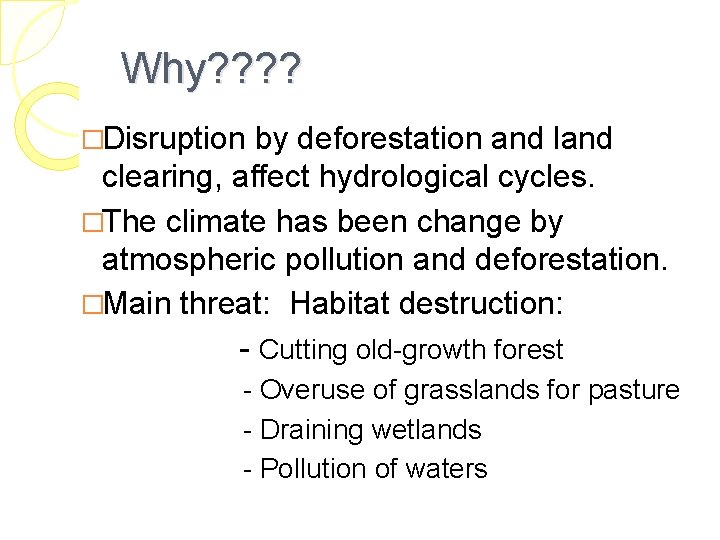 Why? ? �Disruption by deforestation and land clearing, affect hydrological cycles. �The climate has