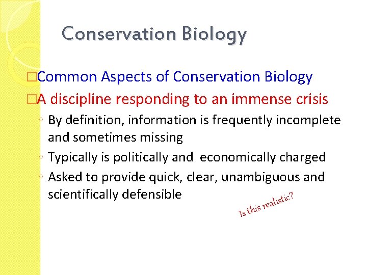 Conservation Biology �Common Aspects of Conservation Biology �A discipline responding to an immense crisis