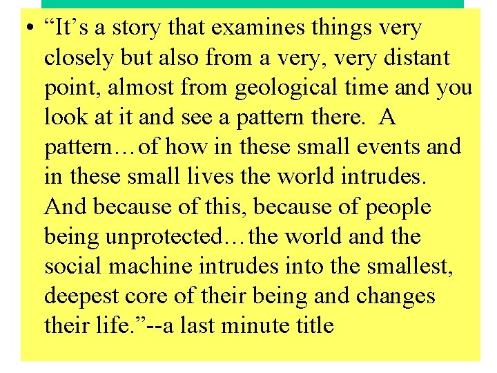  • “It’s a story that examines things very closely but also from a