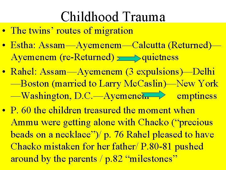 Childhood Trauma • The twins’ routes of migration • Estha: Assam—Ayemenem—Calcutta (Returned)— Ayemenem (re-Returned)
