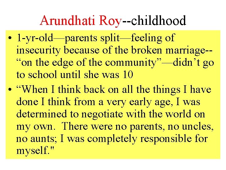 Arundhati Roy--childhood • 1 -yr-old—parents split—feeling of insecurity because of the broken marriage-“on the