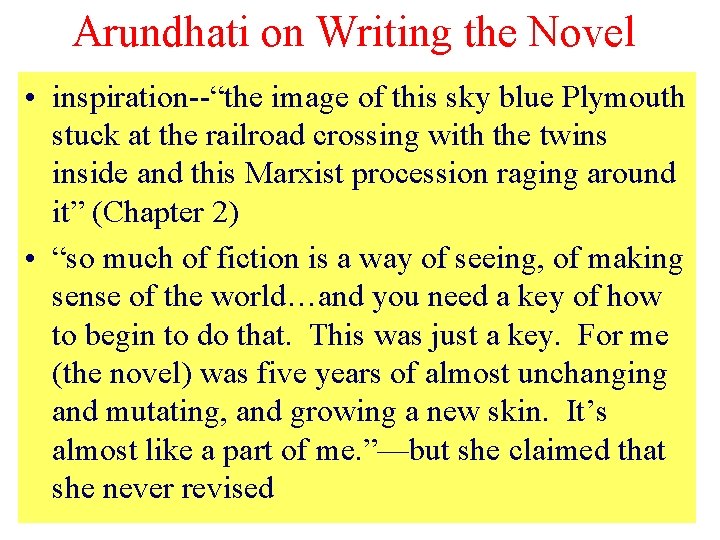 Arundhati on Writing the Novel • inspiration--“the image of this sky blue Plymouth stuck