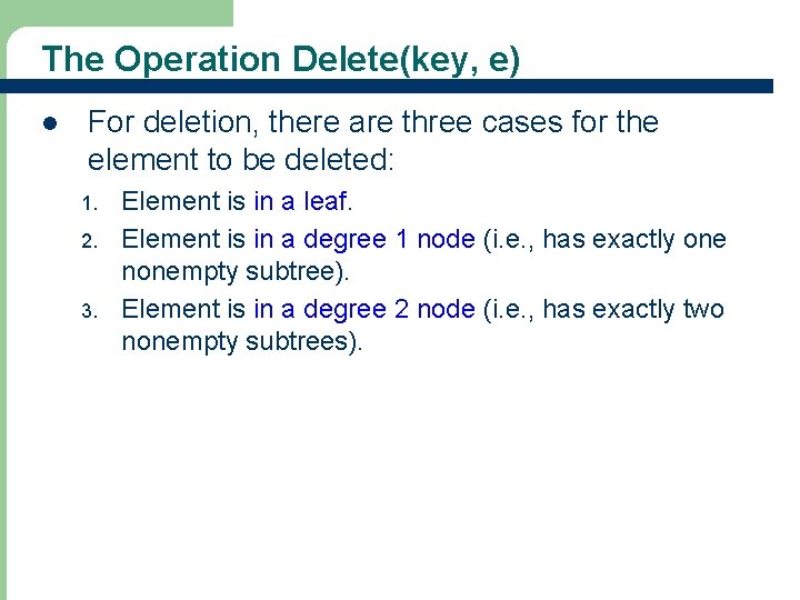 The Operation Delete(key, e) l For deletion, there are three cases for the element