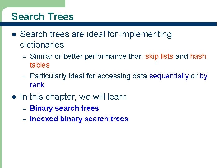 Search Trees l Search trees are ideal for implementing dictionaries – – l Similar