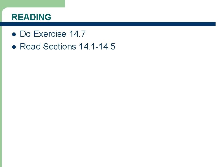 READING l l Do Exercise 14. 7 Read Sections 14. 1 -14. 5 