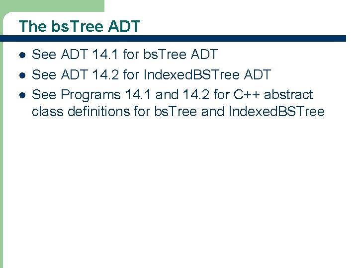 The bs. Tree ADT l l l See ADT 14. 1 for bs. Tree