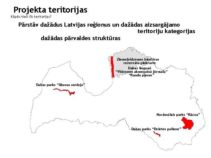 Projekta teritorijas Kāpēc tieši šīs teritorijas? Pārstāv dažādus Latvijas reģionus un dažādas aizsargājamo teritoriju