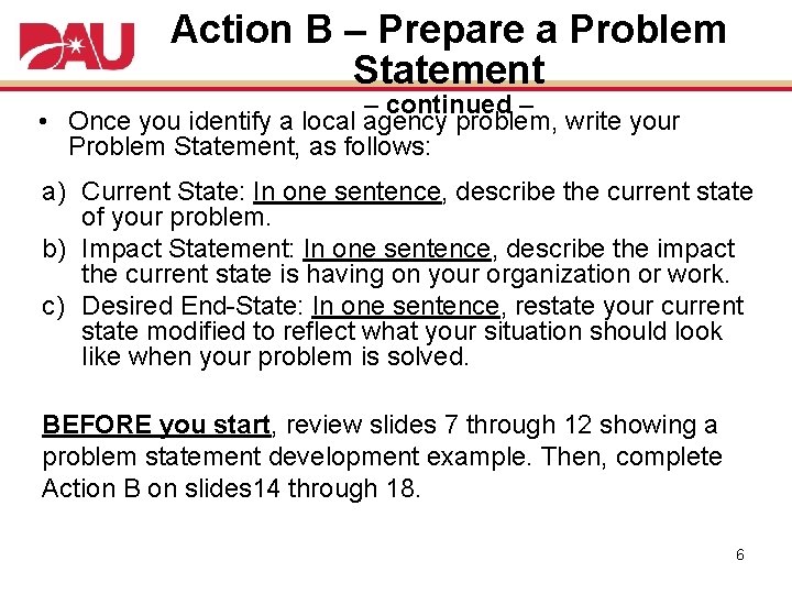 Action B – Prepare a Problem Statement – continued – • Once you identify