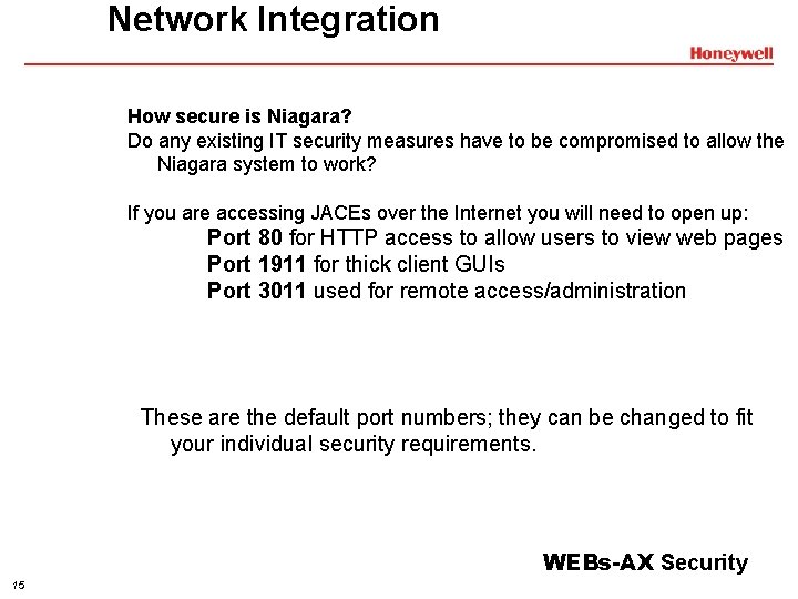 Network Integration How secure is Niagara? Do any existing IT security measures have to