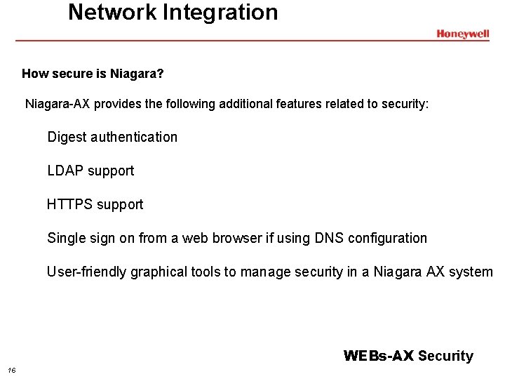 Network Integration How secure is Niagara? Niagara-AX provides the following additional features related to