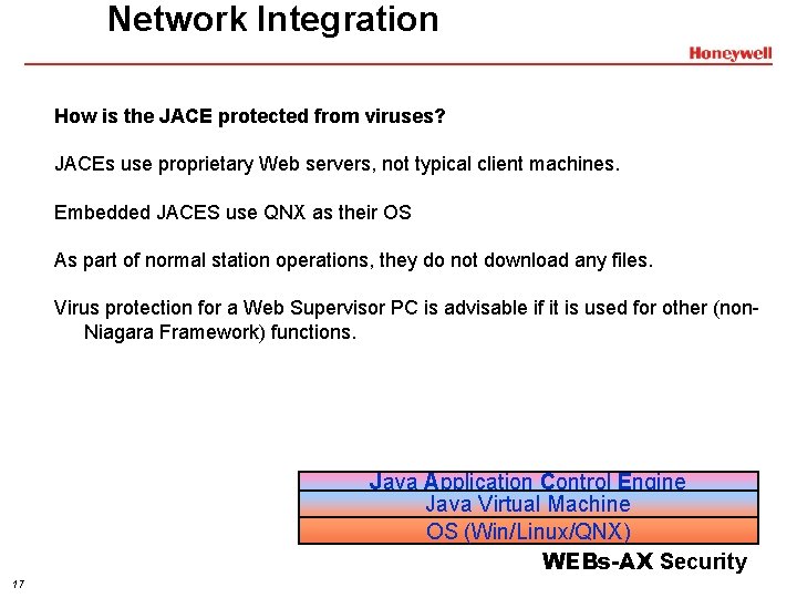 Network Integration How is the JACE protected from viruses? JACEs use proprietary Web servers,