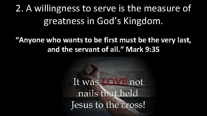 2. A willingness to serve is the measure of greatness in God’s Kingdom. “Anyone