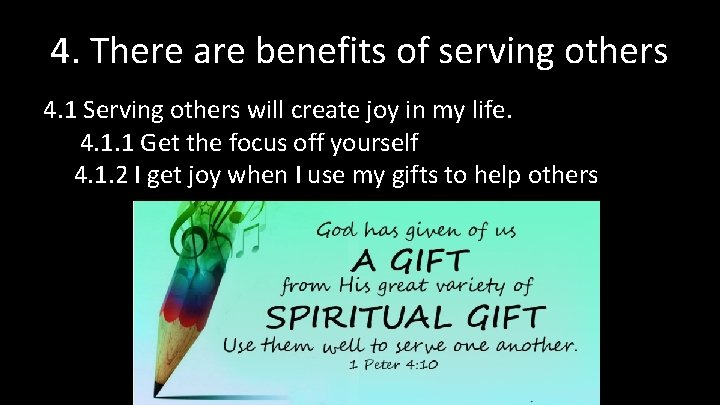 4. There are benefits of serving others 4. 1 Serving others will create joy