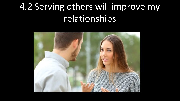 4. 2 Serving others will improve my relationships 